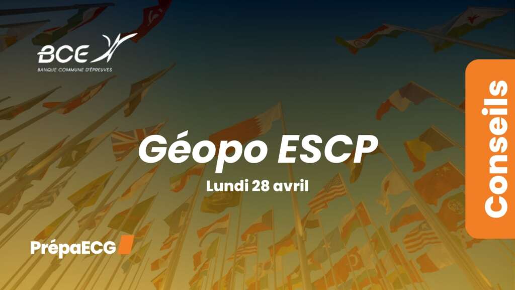 Ultimes conseils pour l’épreuve de géopo ESCP 2025