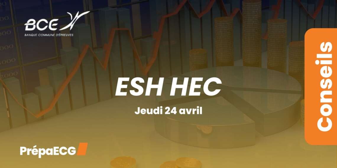 Ultimes conseils pour l’épreuve d'ESH HEC 2025