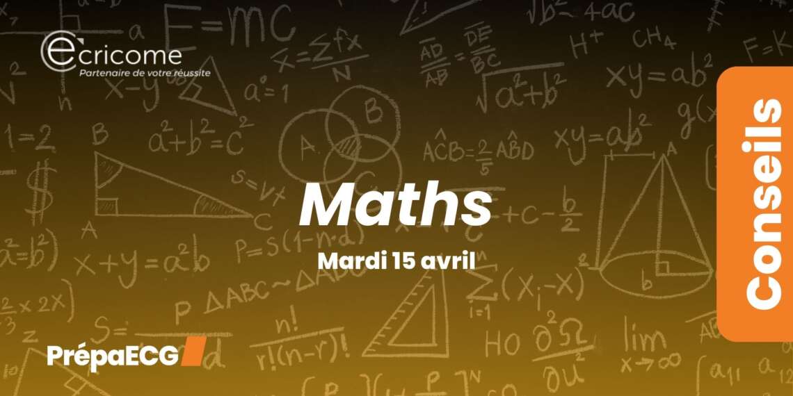 Ultimes conseils pour les épreuves de maths ECRICOME 2025