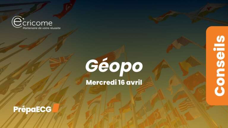 Ultimes conseils pour l&rsquo;épreuve de géopo ECRICOME 2025