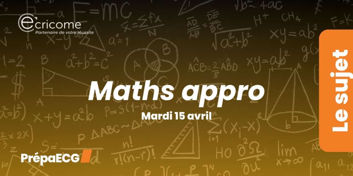 Maths approfondies ECRICOME 2025 - Sujet