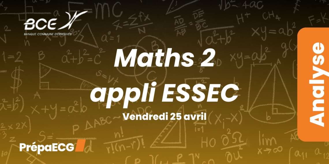 Maths 2 appliquées ESSEC BCE 2025 - Analyse du sujet